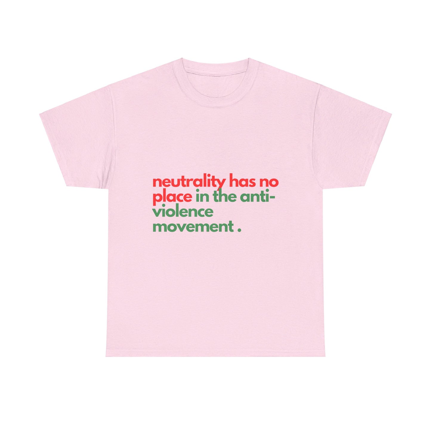 Neutrality Has No Place In the Anti-Violence Movement - Unisex Heavy Cotton Tee