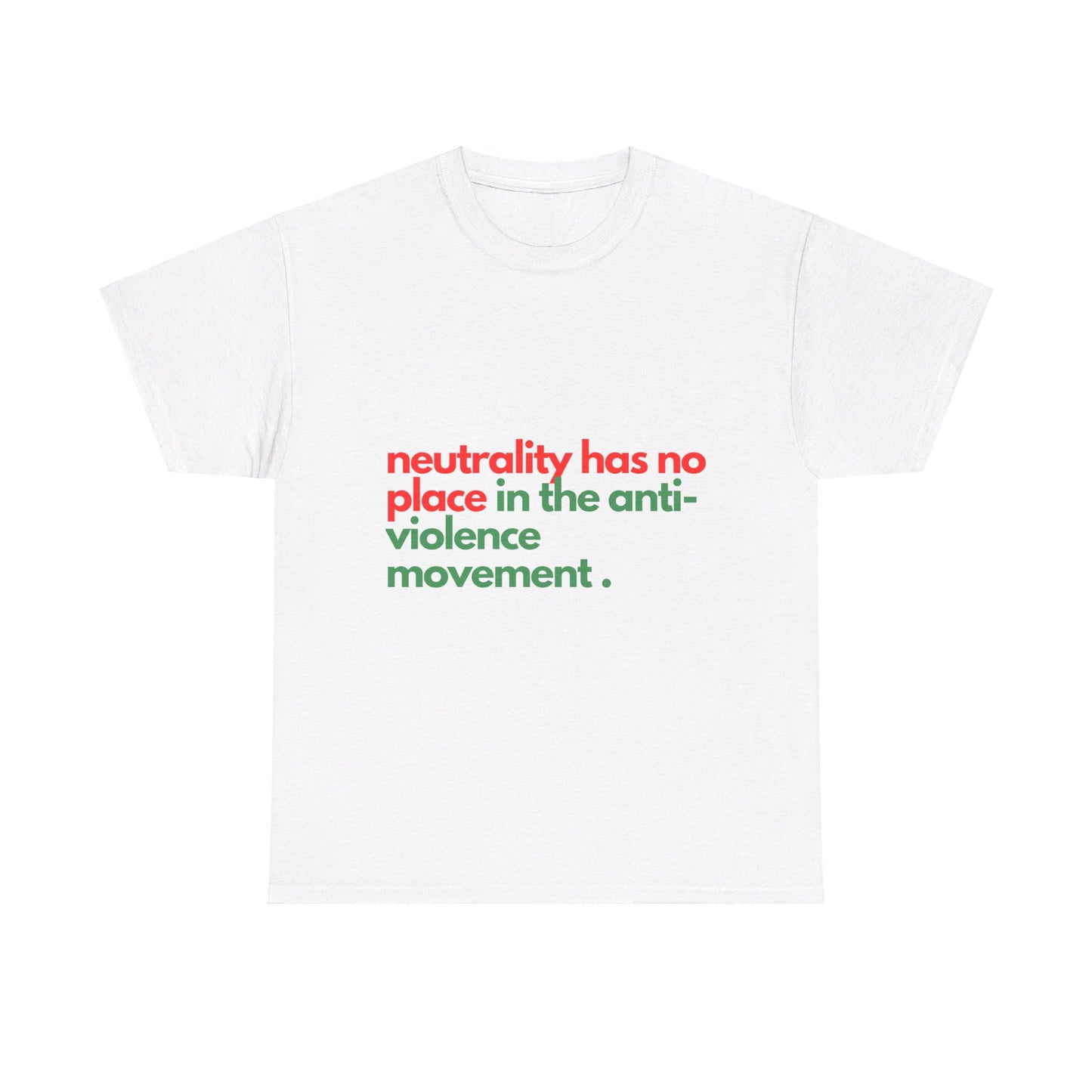 Neutrality Has No Place In the Anti-Violence Movement - Unisex Heavy Cotton Tee