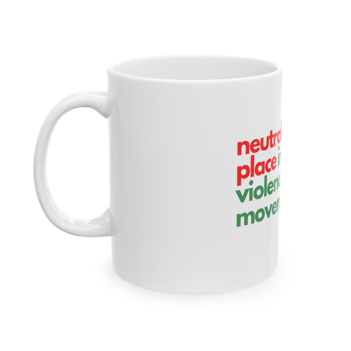 Neutrality Has No Place In The Anti-Violence Movement - Ceramic Mug, (11oz, 15oz)