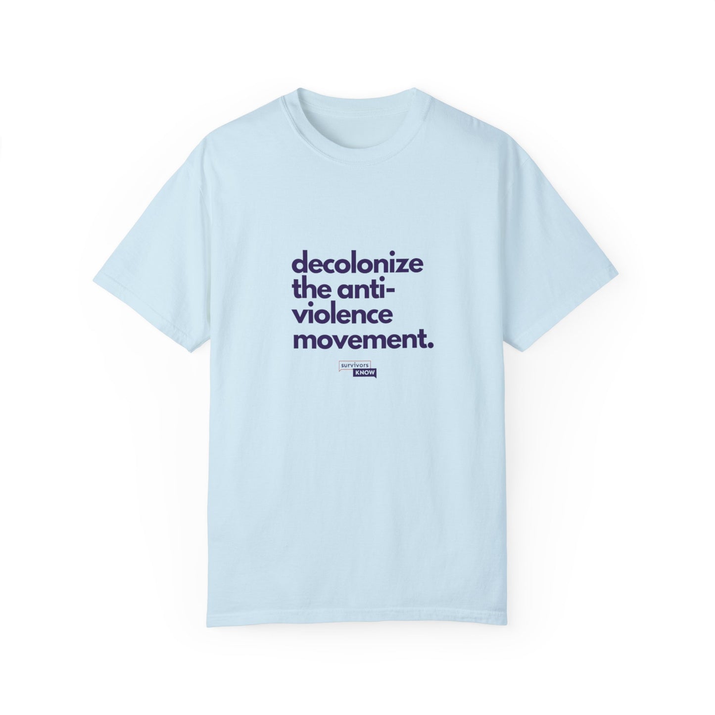 Unisex Garment-Dyed T-Shirt - "Decolonize the Anti-Violence Movement"