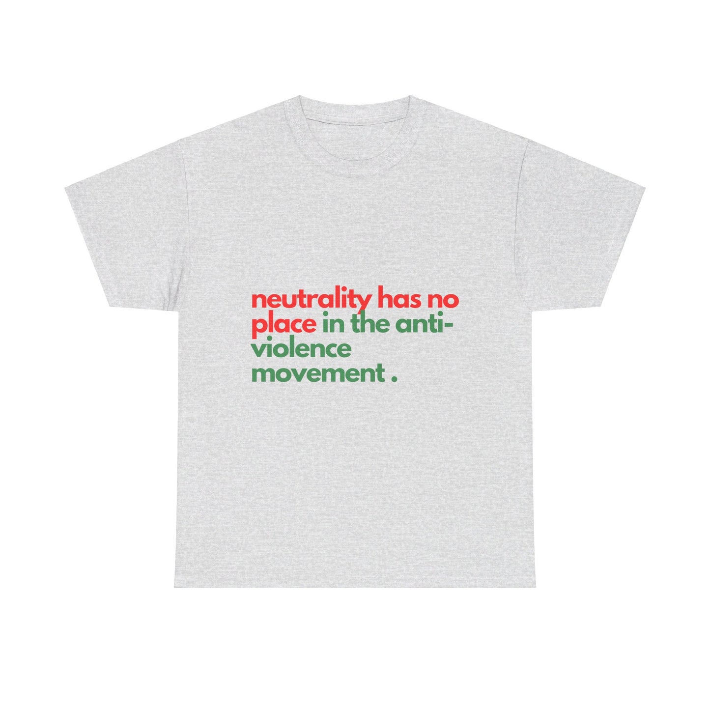 Neutrality Has No Place In the Anti-Violence Movement - Unisex Heavy Cotton Tee