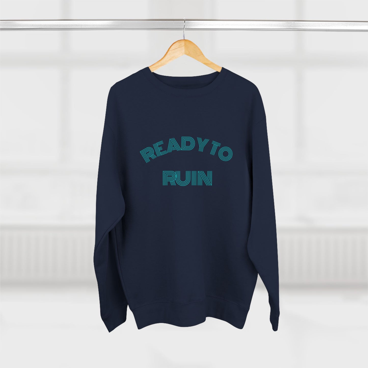 Ready To Ruin — Till We All Thrive Sweatshirt