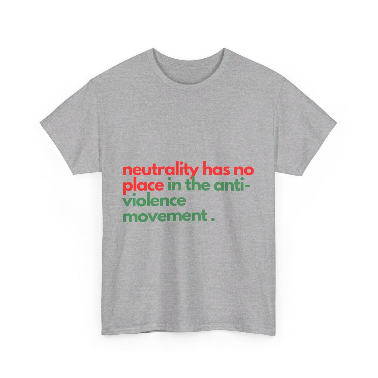 Neutrality Has No Place In the Anti-Violence Movement - Unisex Heavy Cotton Tee