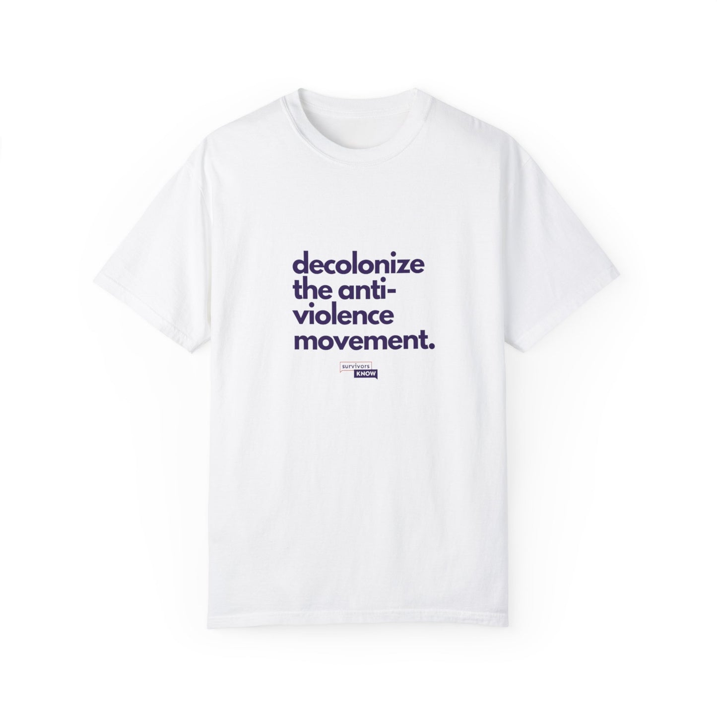 Unisex Garment-Dyed T-Shirt - "Decolonize the Anti-Violence Movement"