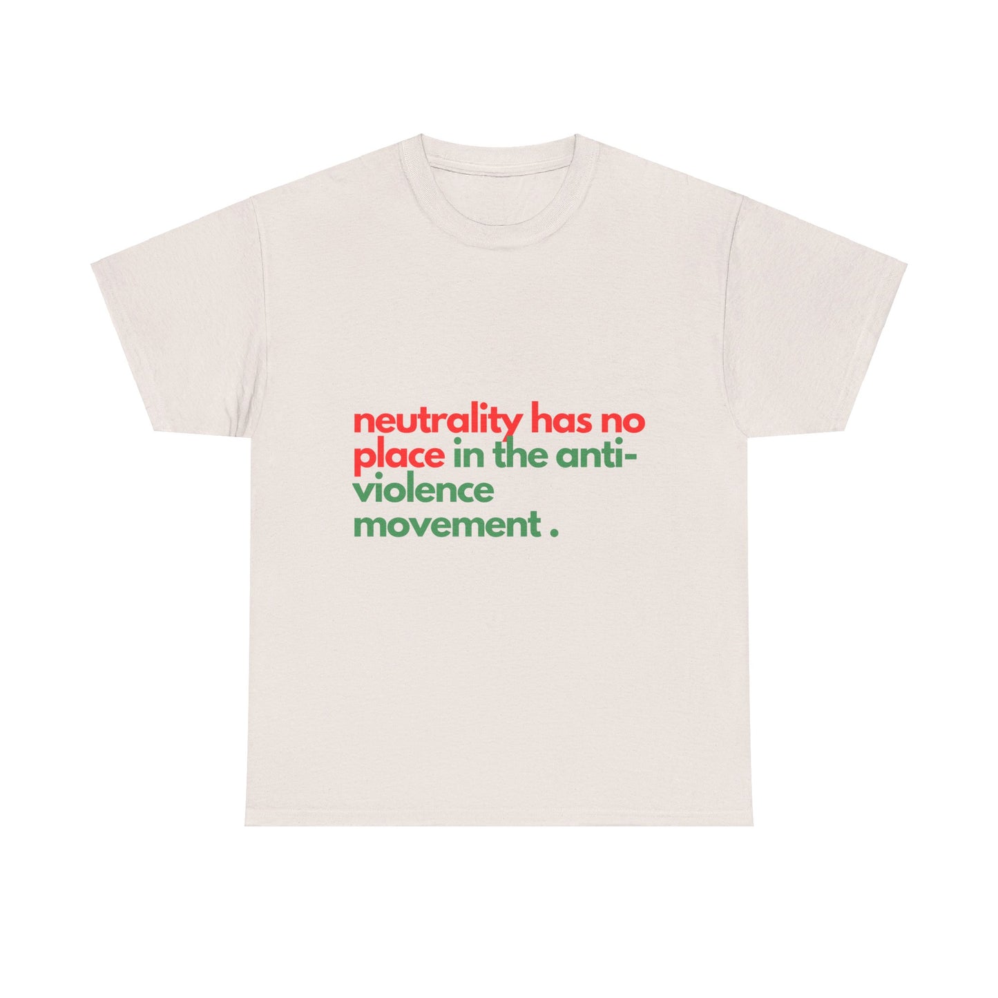 Neutrality Has No Place In the Anti-Violence Movement - Unisex Heavy Cotton Tee