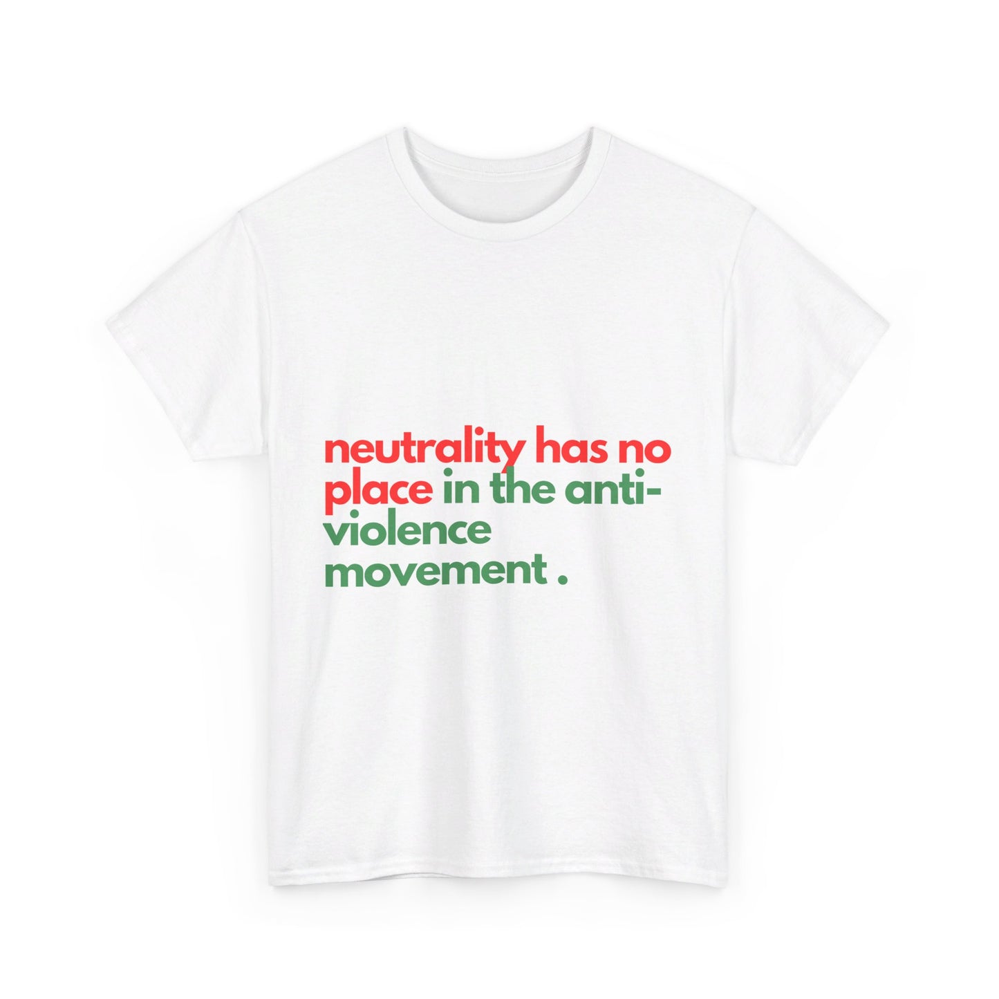 Neutrality Has No Place In the Anti-Violence Movement - Unisex Heavy Cotton Tee