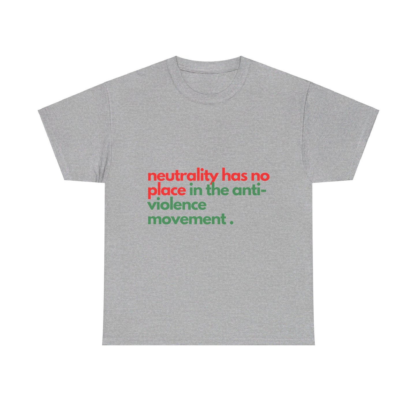 Neutrality Has No Place In the Anti-Violence Movement - Unisex Heavy Cotton Tee