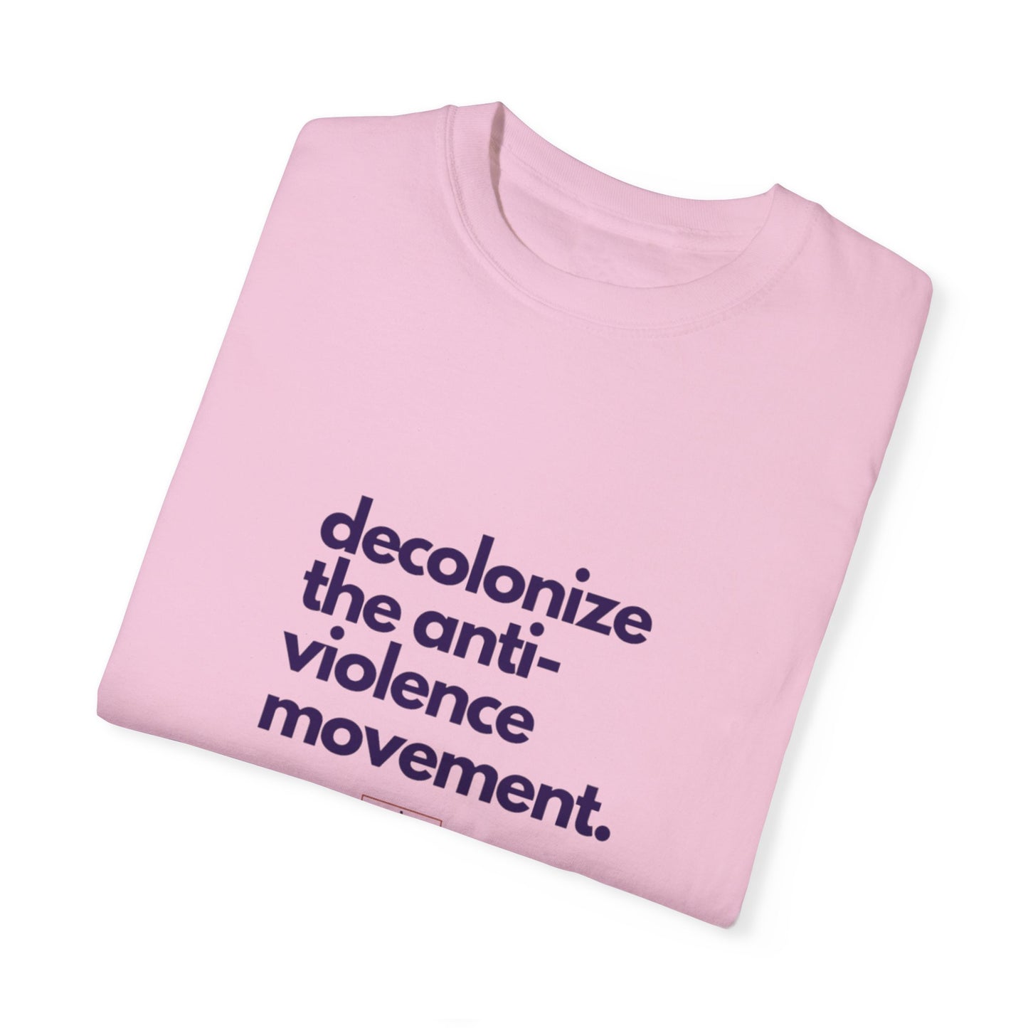 Unisex Garment-Dyed T-Shirt - "Decolonize the Anti-Violence Movement"