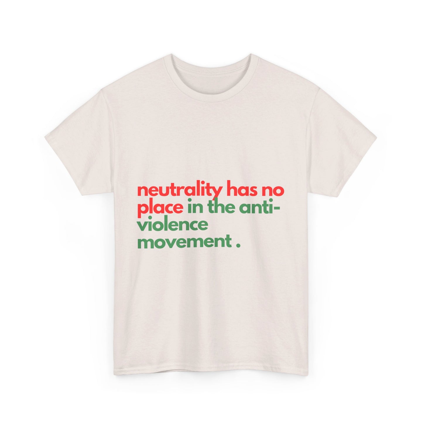 Neutrality Has No Place In the Anti-Violence Movement - Unisex Heavy Cotton Tee