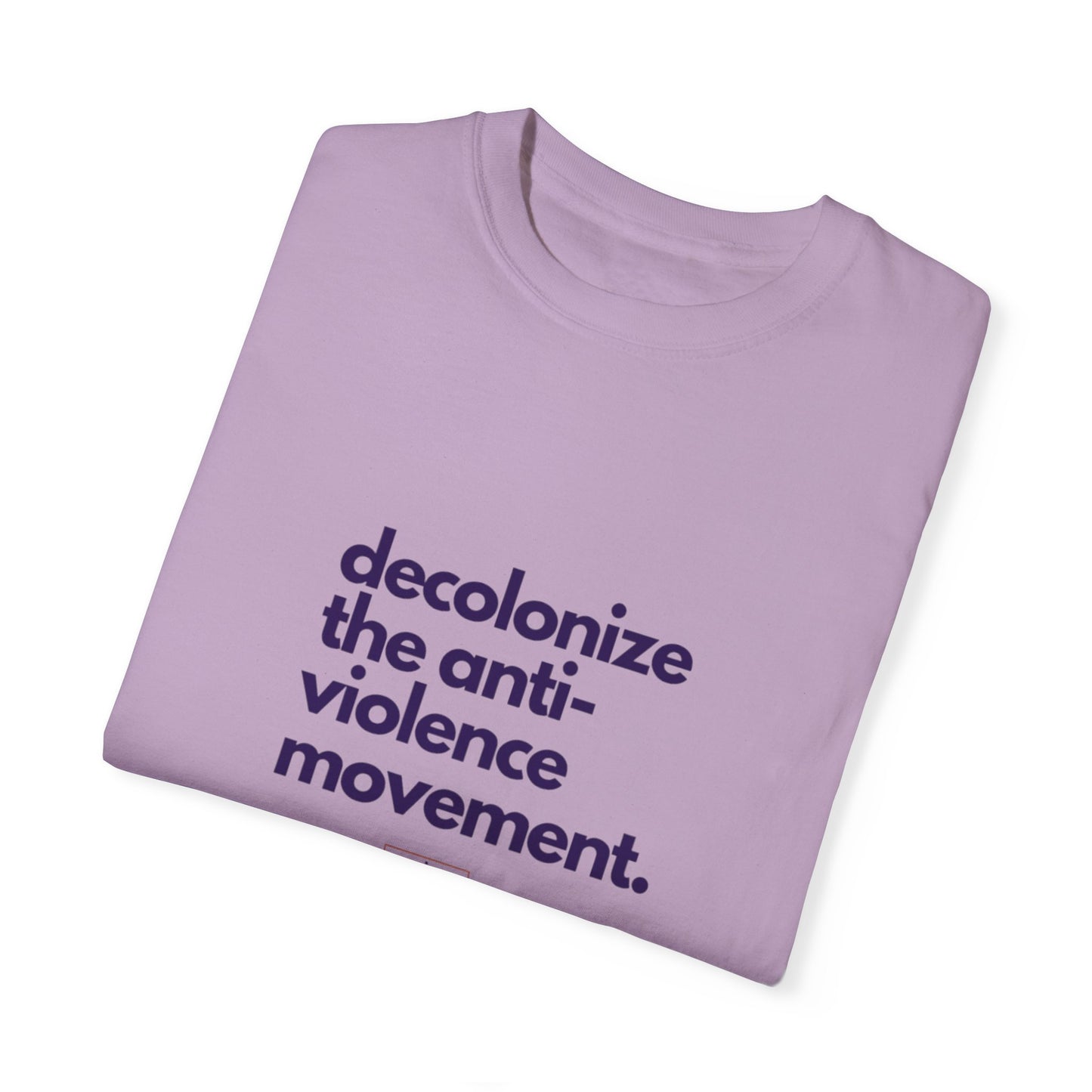 Unisex Garment-Dyed T-Shirt - "Decolonize the Anti-Violence Movement"