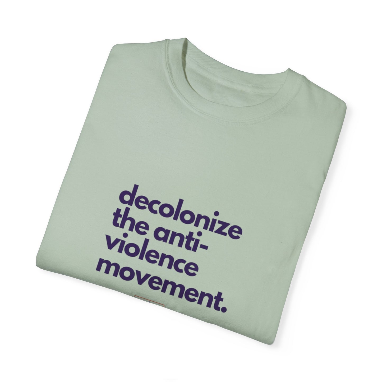 Unisex Garment-Dyed T-Shirt - "Decolonize the Anti-Violence Movement"