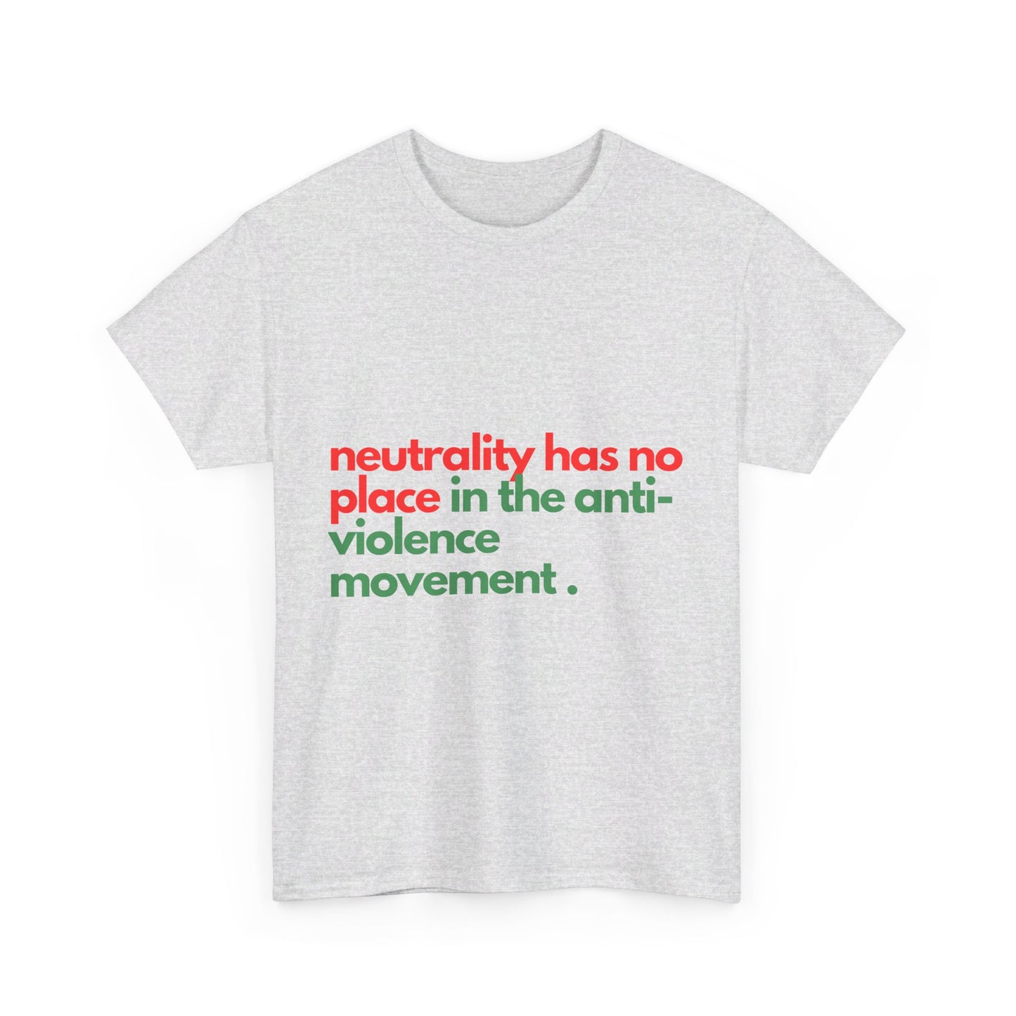 Neutrality Has No Place In the Anti-Violence Movement - Unisex Heavy Cotton Tee