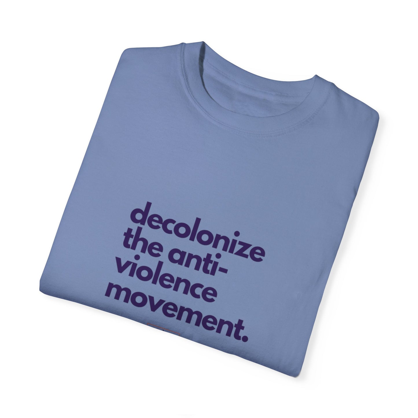 Unisex Garment-Dyed T-Shirt - "Decolonize the Anti-Violence Movement"
