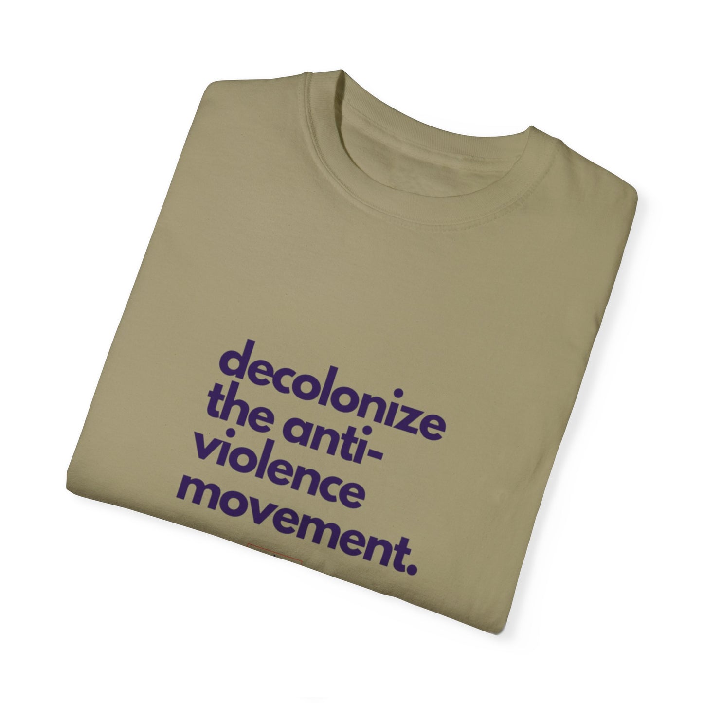 Unisex Garment-Dyed T-Shirt - "Decolonize the Anti-Violence Movement"