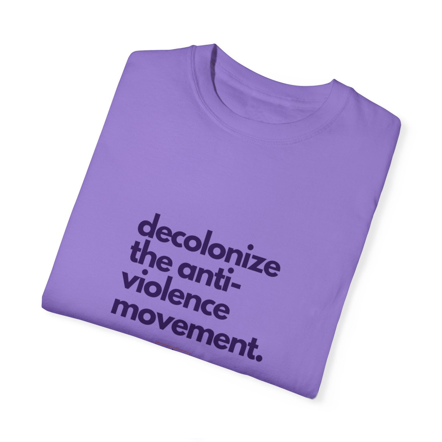 Unisex Garment-Dyed T-Shirt - "Decolonize the Anti-Violence Movement"