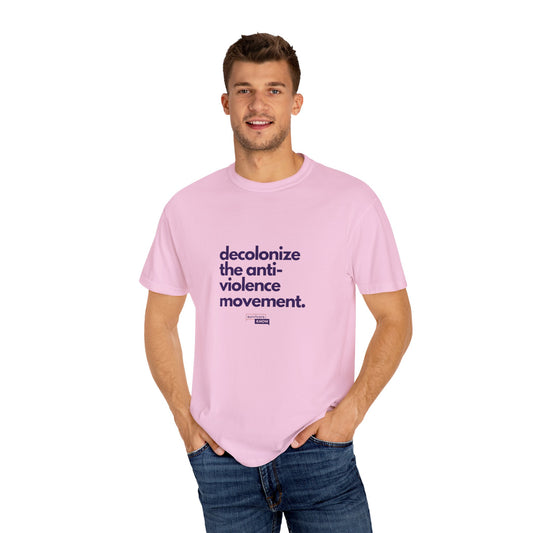 Unisex Garment-Dyed T-Shirt - "Decolonize the Anti-Violence Movement"