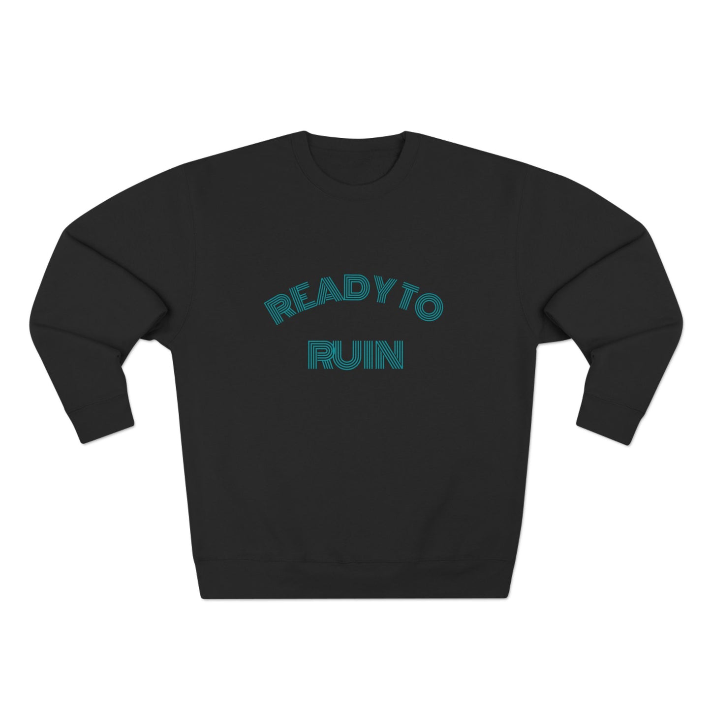 Ready To Ruin  — Till We All Thrive Sweatshirt
