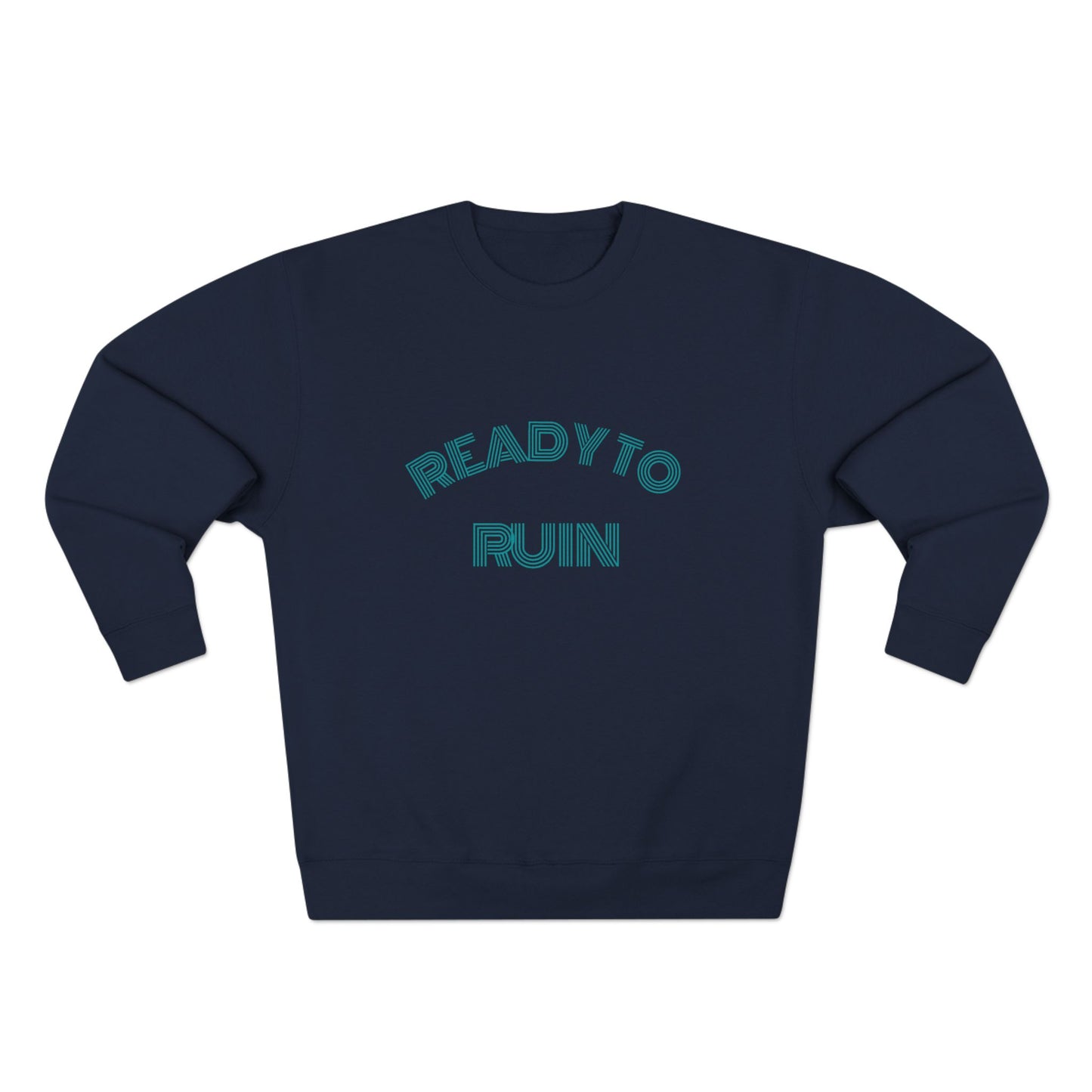 Ready To Ruin  — Till We All Thrive Sweatshirt