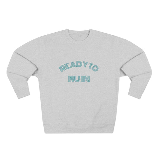 Ready To Ruin  — Till We All Thrive Sweatshirt