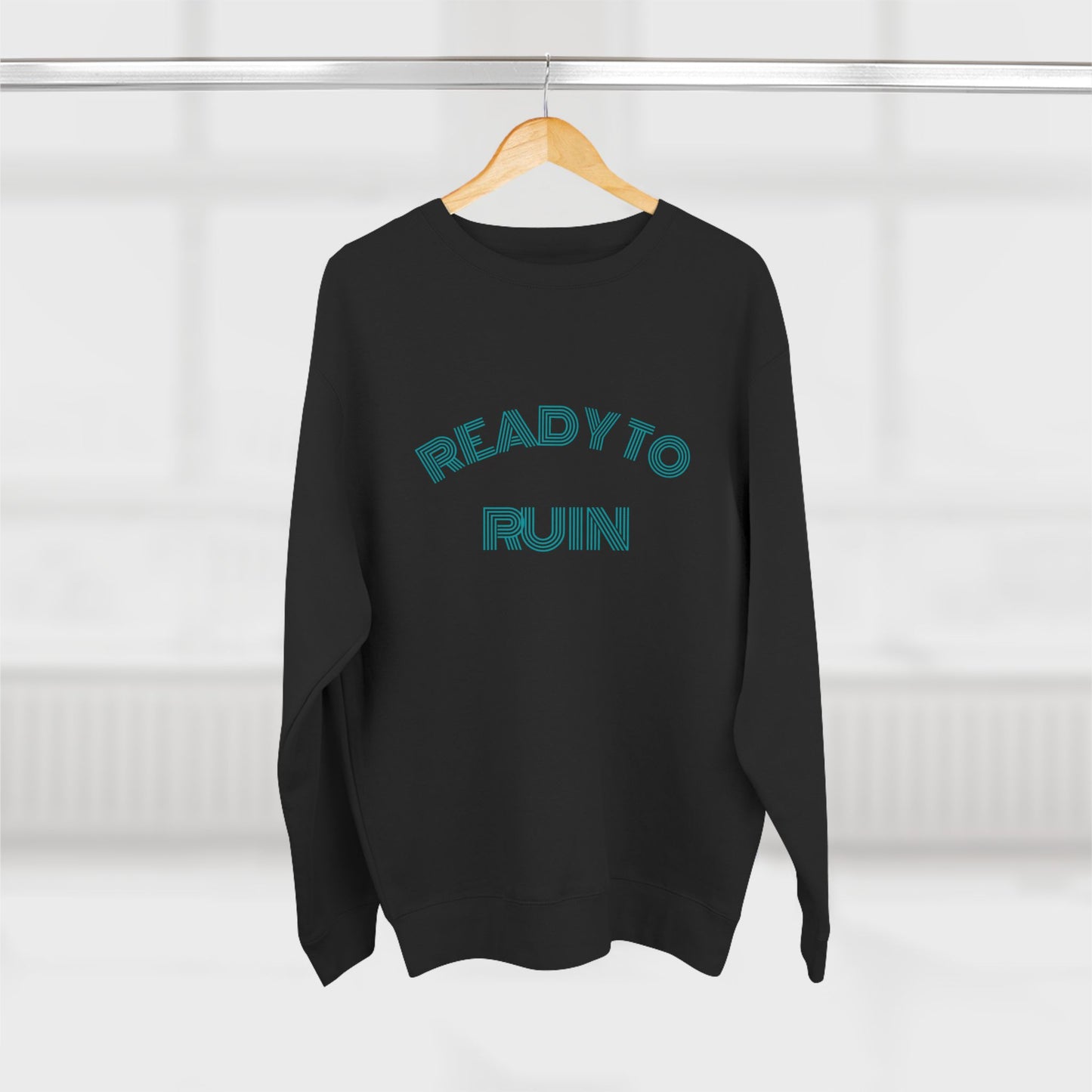 Ready To Ruin  — Till We All Thrive Sweatshirt
