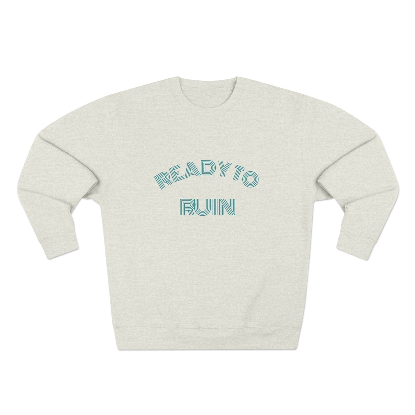 Ready To Ruin  — Till We All Thrive Sweatshirt