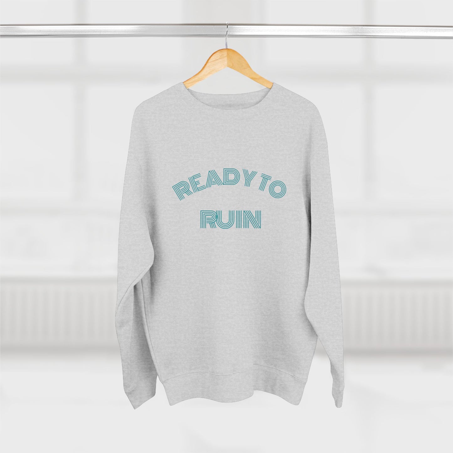 Ready To Ruin  — Till We All Thrive Sweatshirt